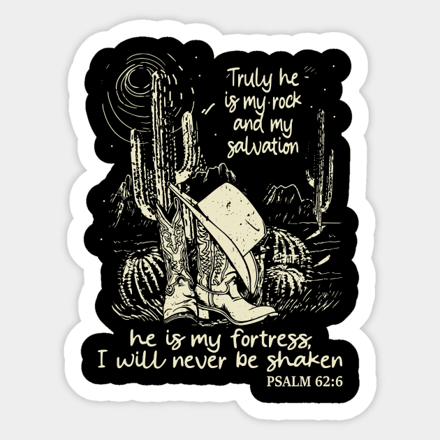 Truly He Is My Rock And My Salvation He Is My Fortress I Will Never Be Shaken Boots Desert Sticker by KatelynnCold Brew